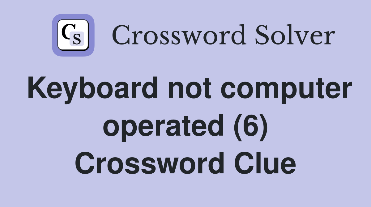 Keyboard not computer operated (6) Crossword Clue Answers Crossword